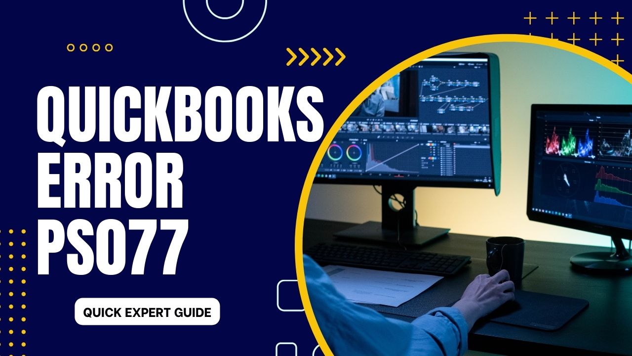 QuickBooks Error PS077: A Complete Guide to Fixing the Issue