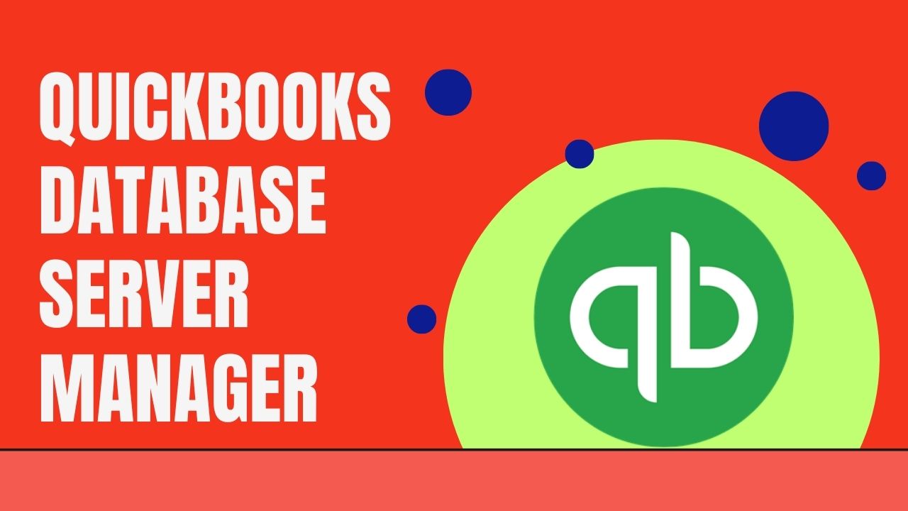 QuickBooks Database Server Manager: A Comprehensive Guide